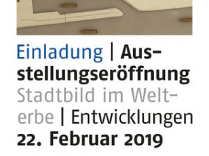 Aus­stel­lungs­er­öff­nung – Stadt­bild im Welt­erbe am 22. Februar 2019